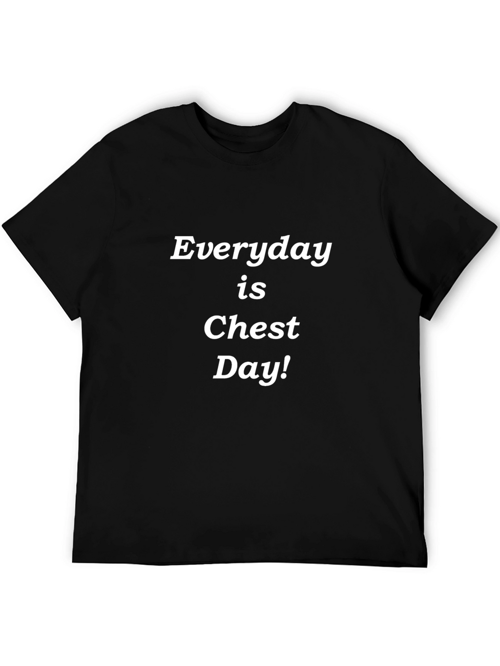Everyday is Chest Day T-Shirt - Black