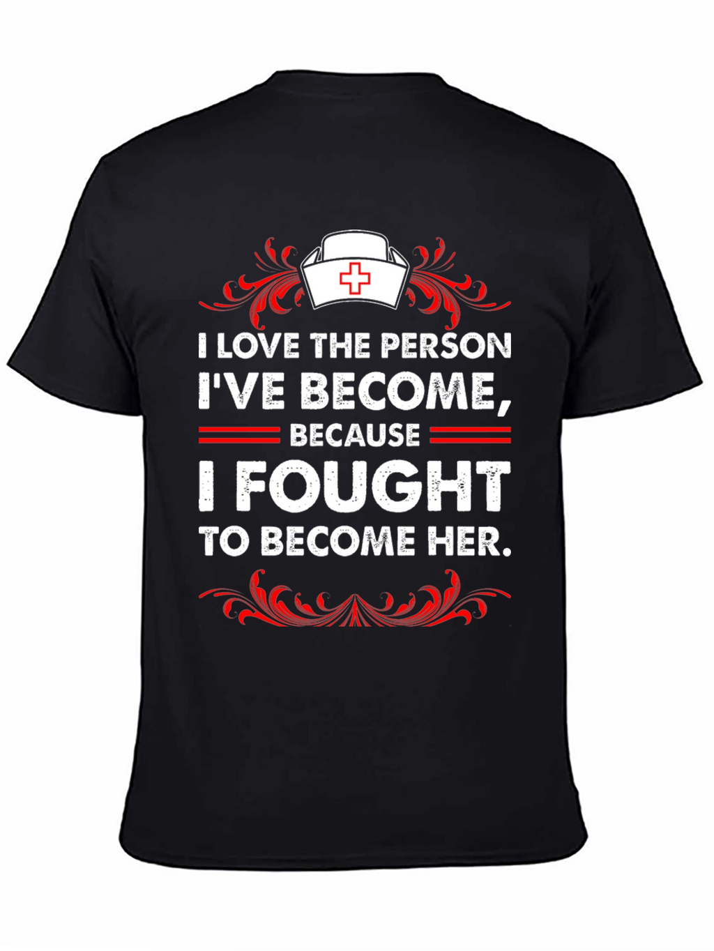 I Fought to Become Her Nurse T-Shirt