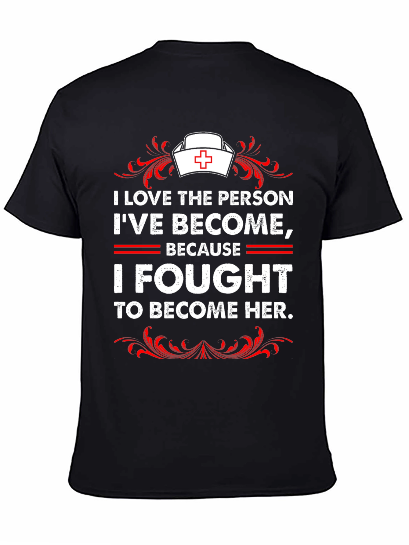 I Fought to Become Her Nurse T-Shirt