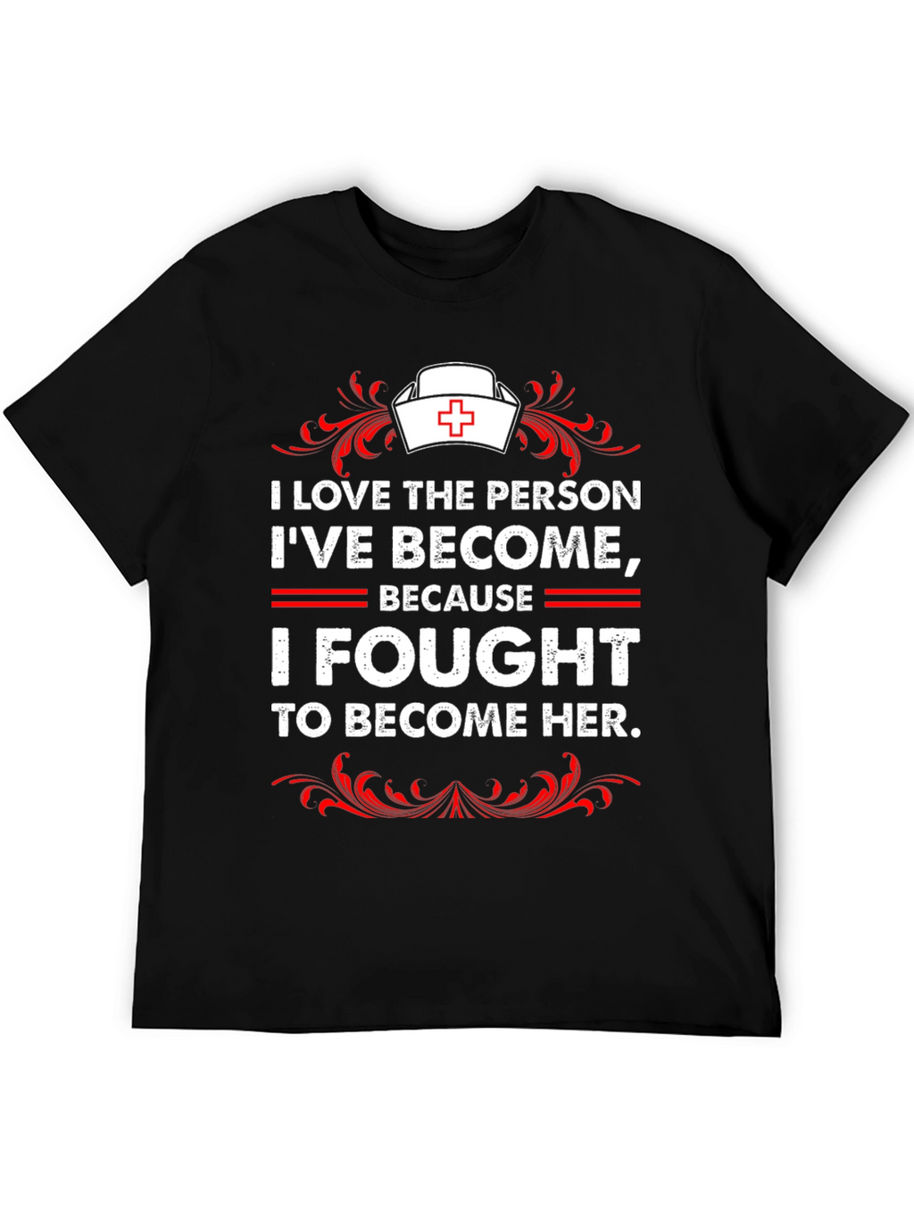 I Fought to Become Her Nurse T-Shirt