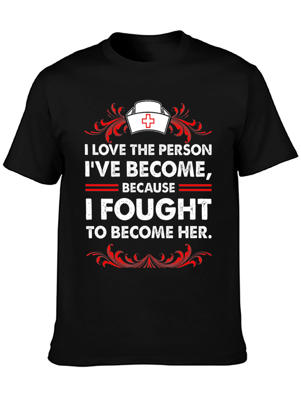 I Fought to Become Her Nurse T-Shirt