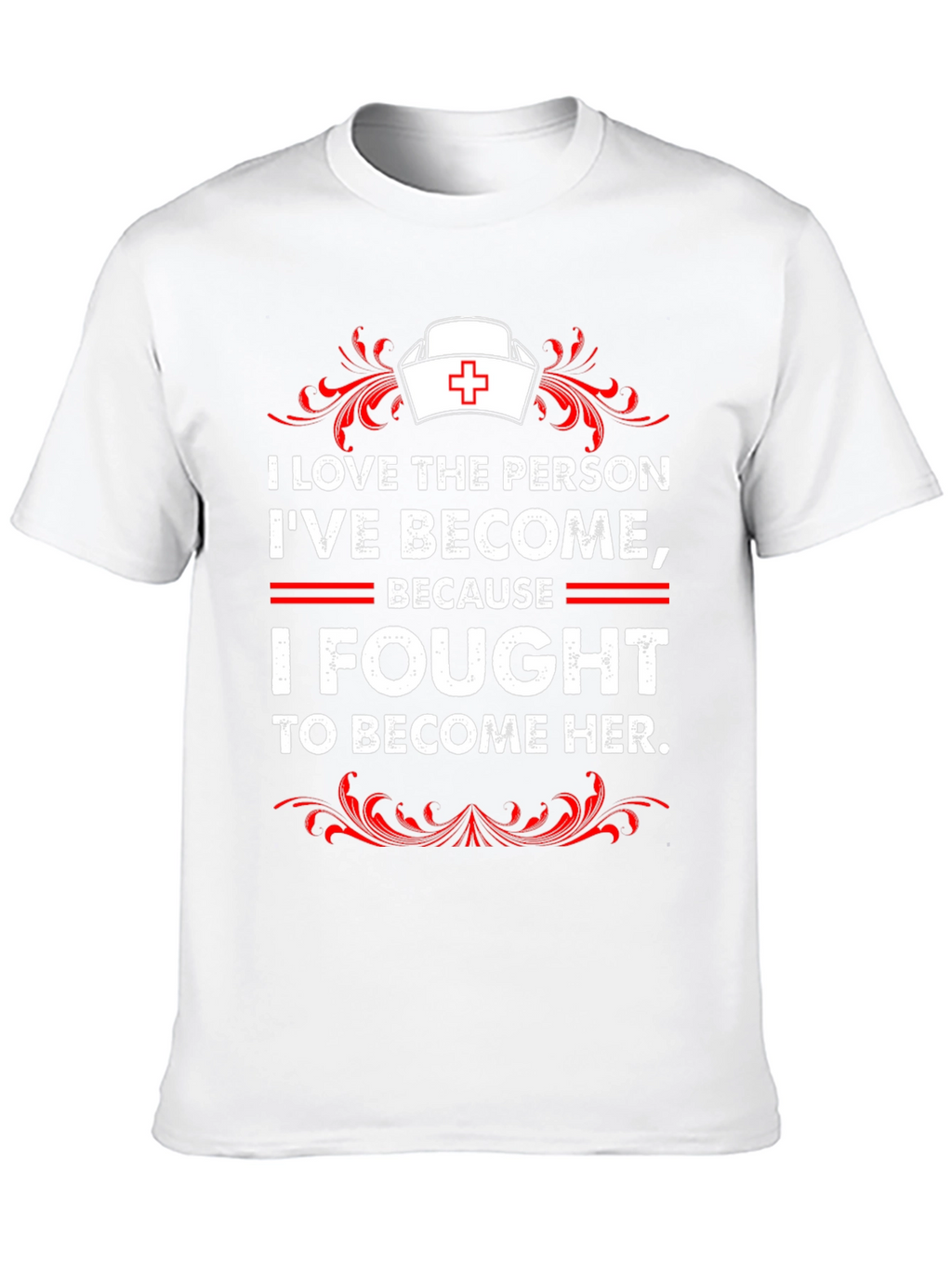 I Fought to Become Her Nurse T-Shirt