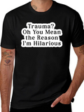 Trauma? Funny Graphic Tee Hilarious Reason T-Shirt