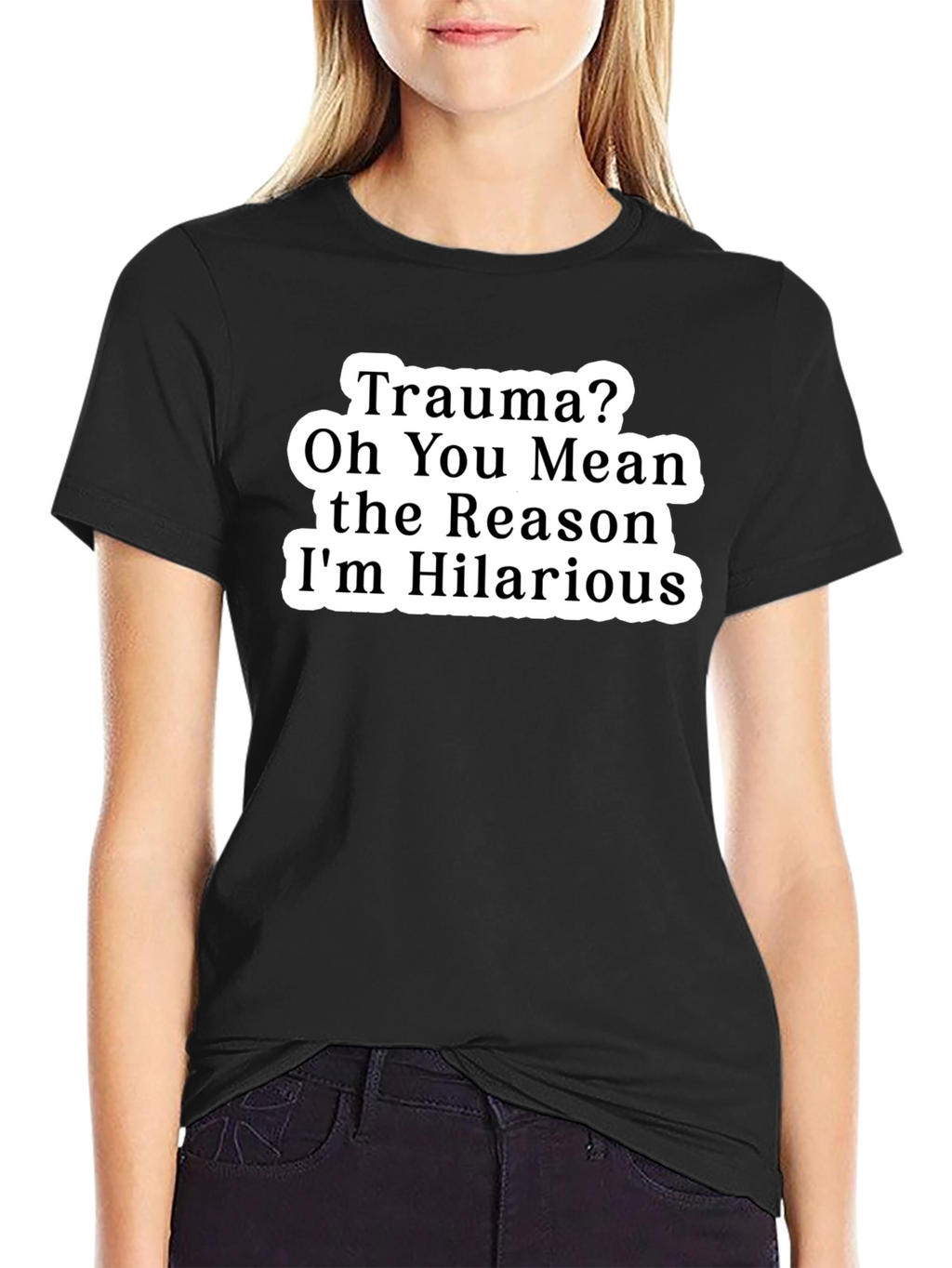 Trauma? Funny Graphic Tee Hilarious Reason T-Shirt