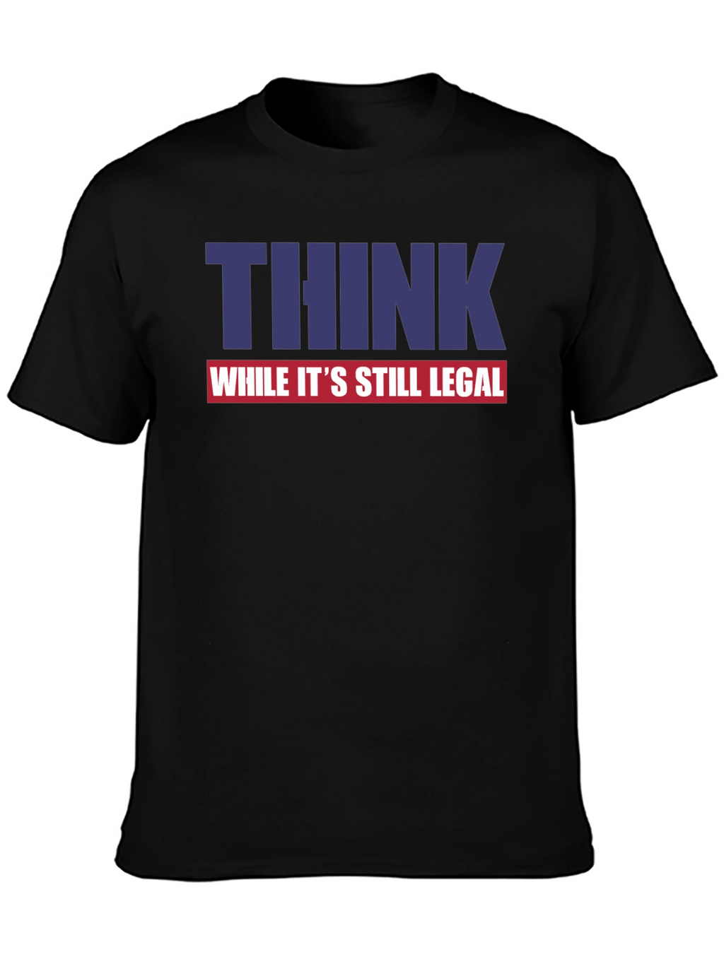Think While Its Still Legal Graphic Tee