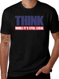 Think While Its Still Legal Graphic Tee