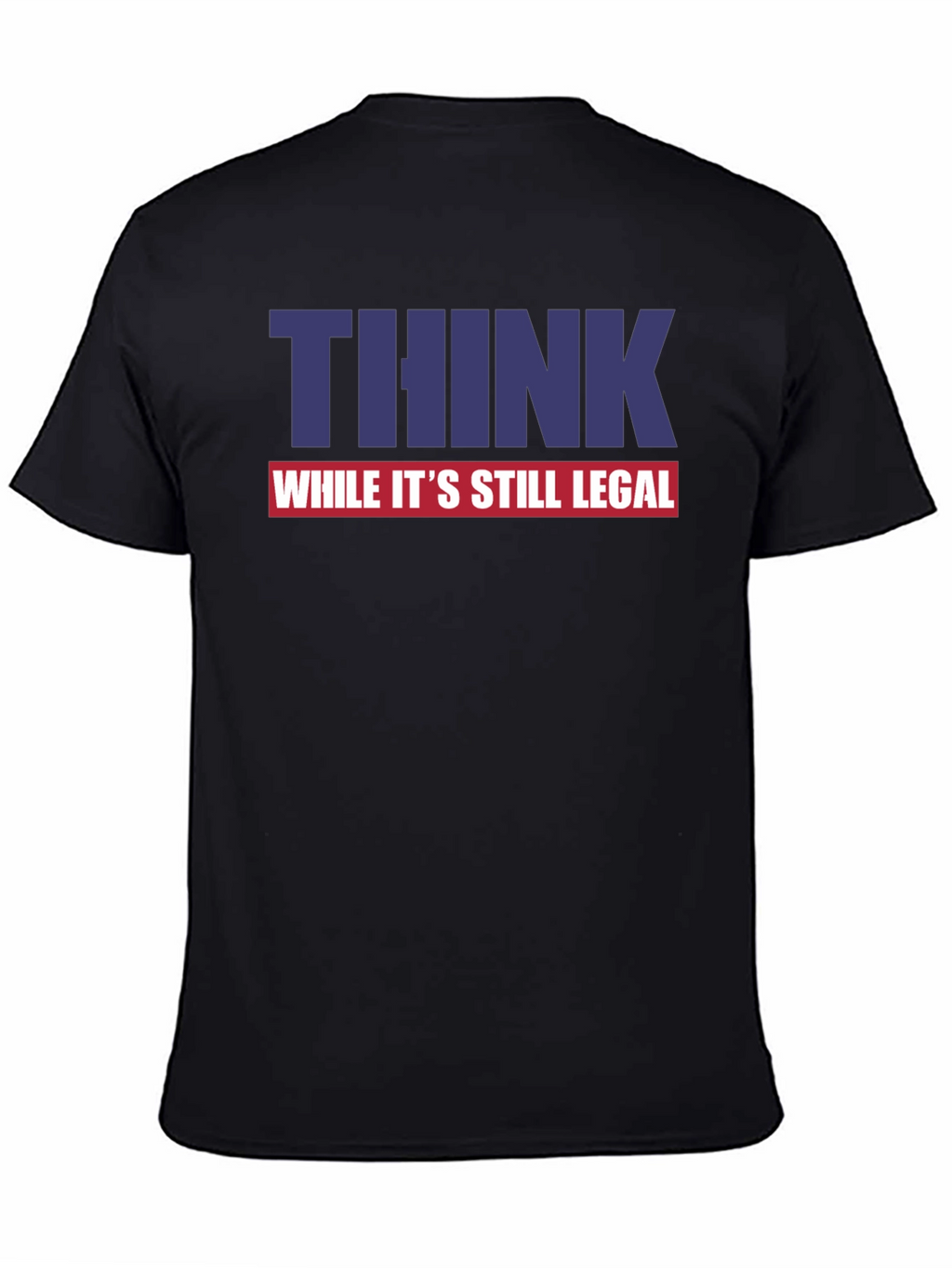 Think While Its Still Legal Graphic Tee