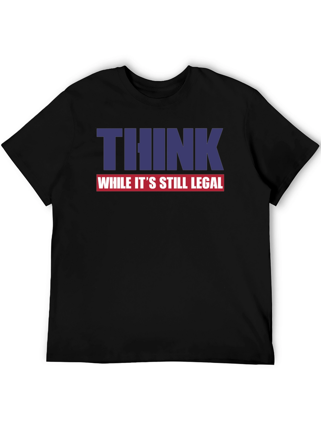Think While Its Still Legal Graphic Tee