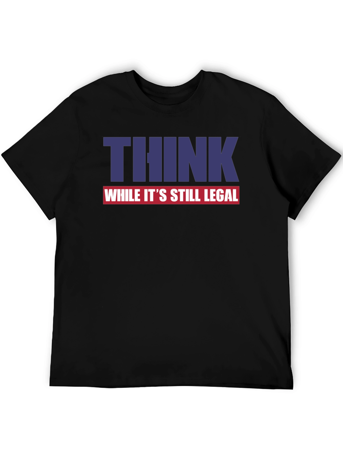 Think While Its Still Legal Graphic Tee