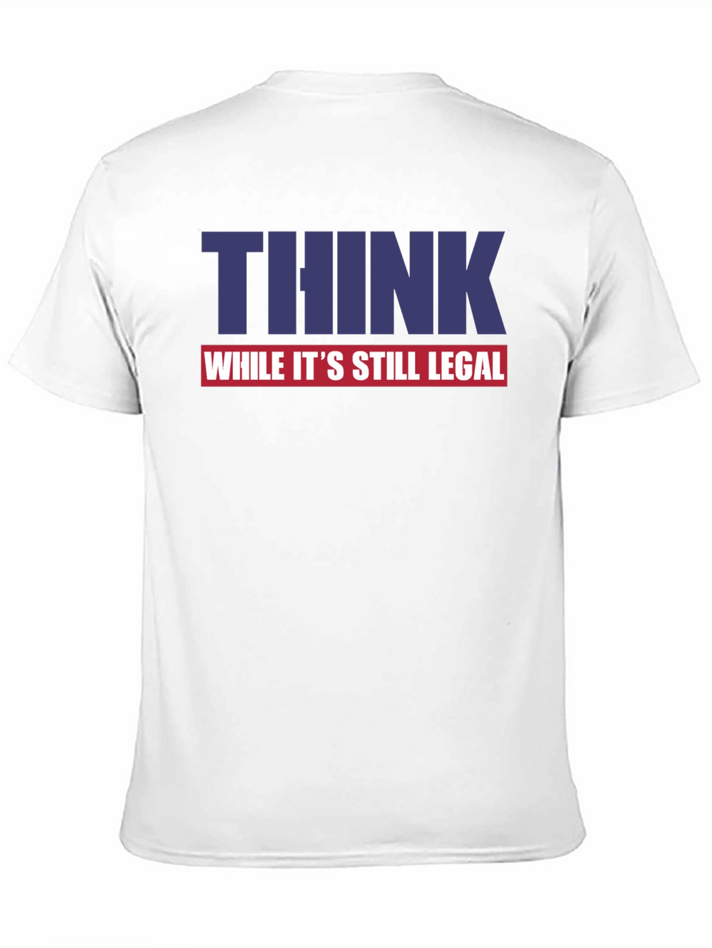 Think While Its Still Legal Graphic Tee