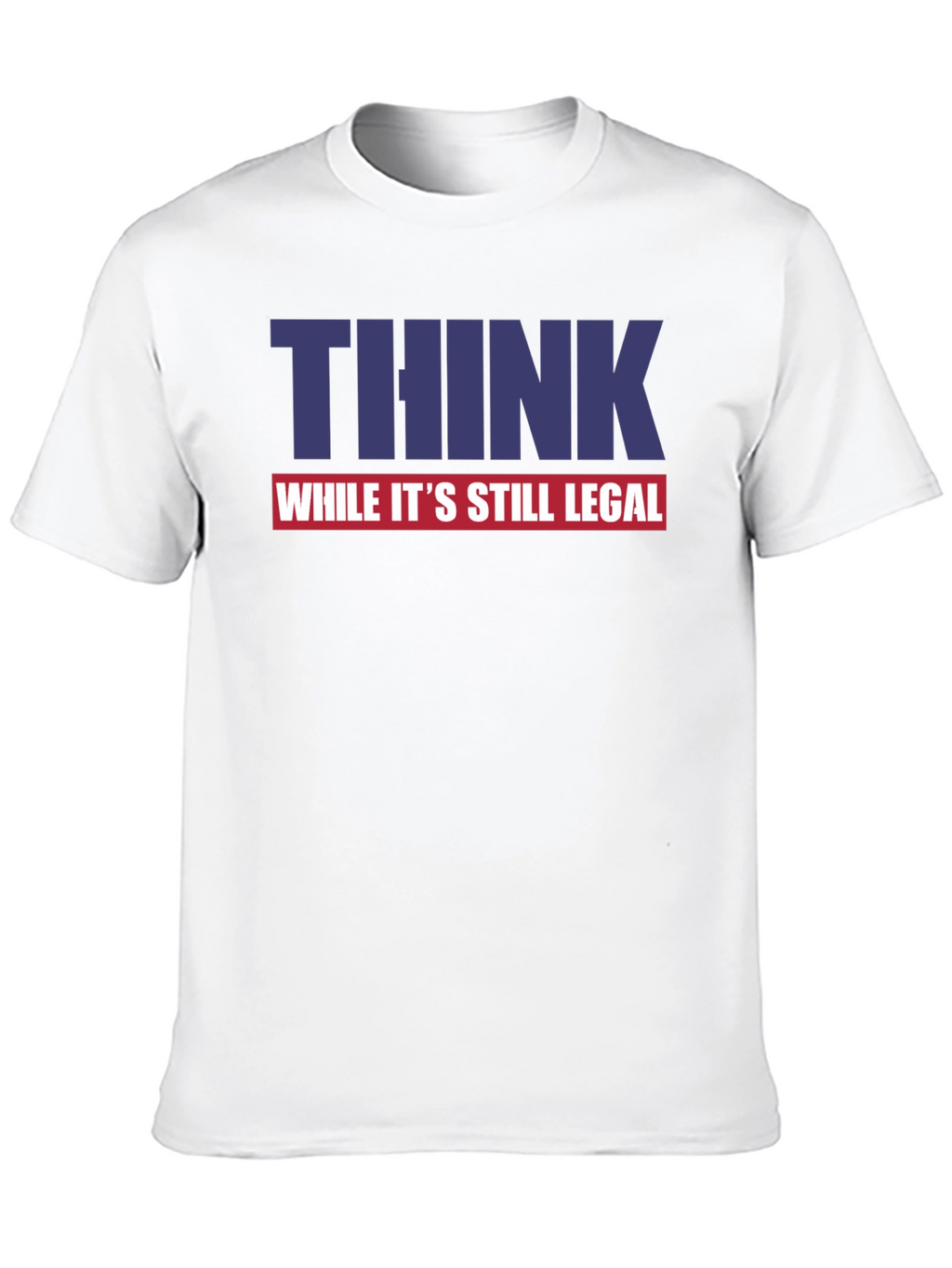 Think While Its Still Legal Graphic Tee
