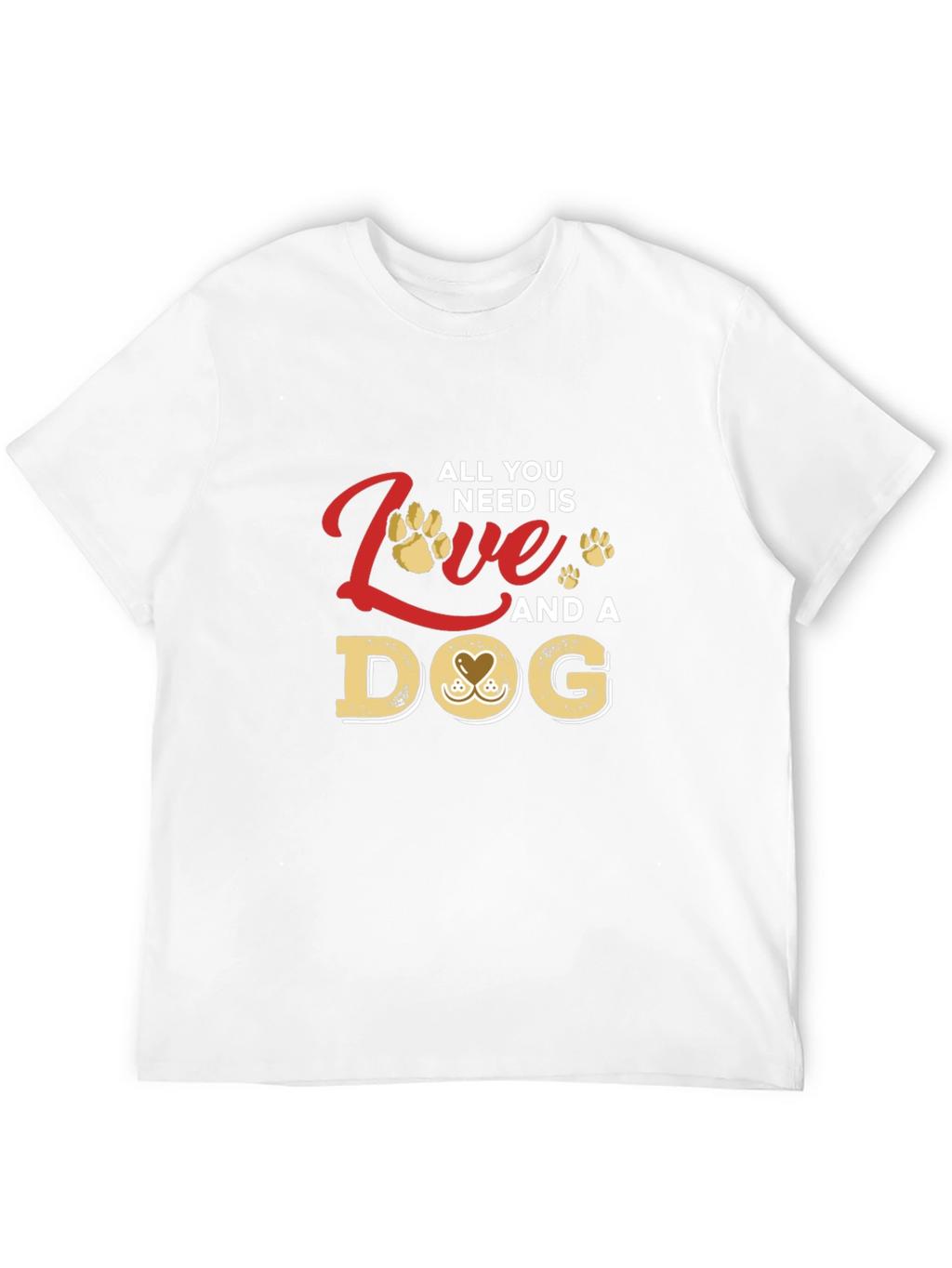 All You Need Is Love and a Dog T-Shirt
