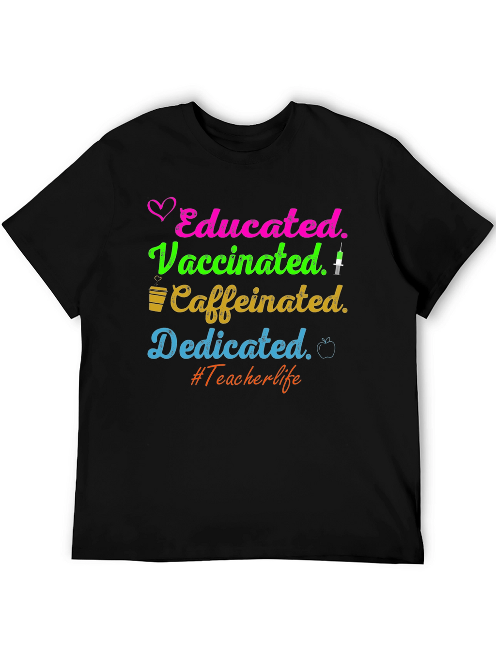 Educated Vaccinated Caffeinated Dedicated Teacher T-Shirt