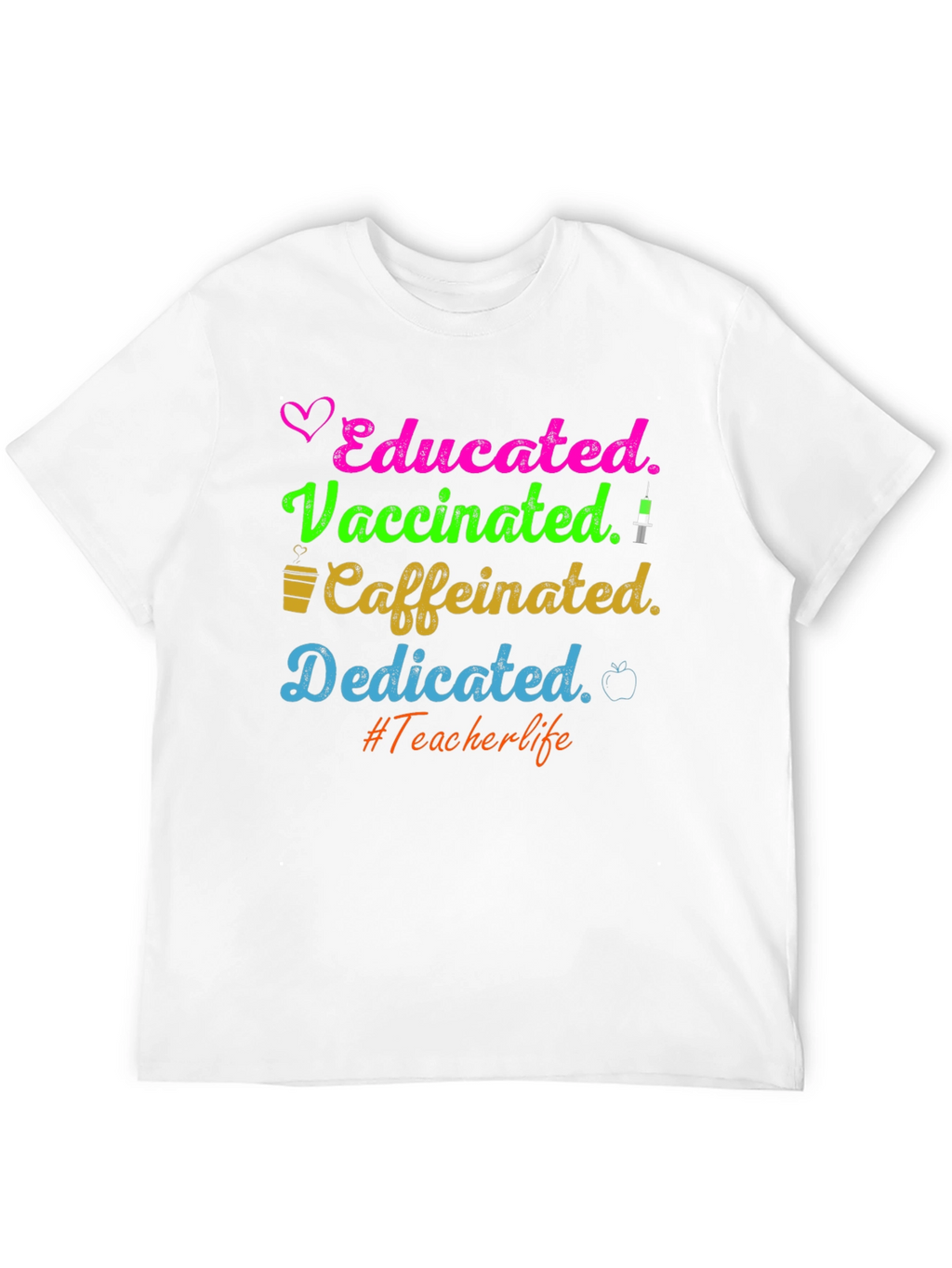 Educated Vaccinated Caffeinated Dedicated Teacher T-Shirt