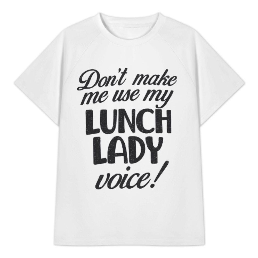Don't Make Me Use My Lunch Lady Voice T-Shirt | Funny School Cafeteria Staff Graphic Tee(z902)