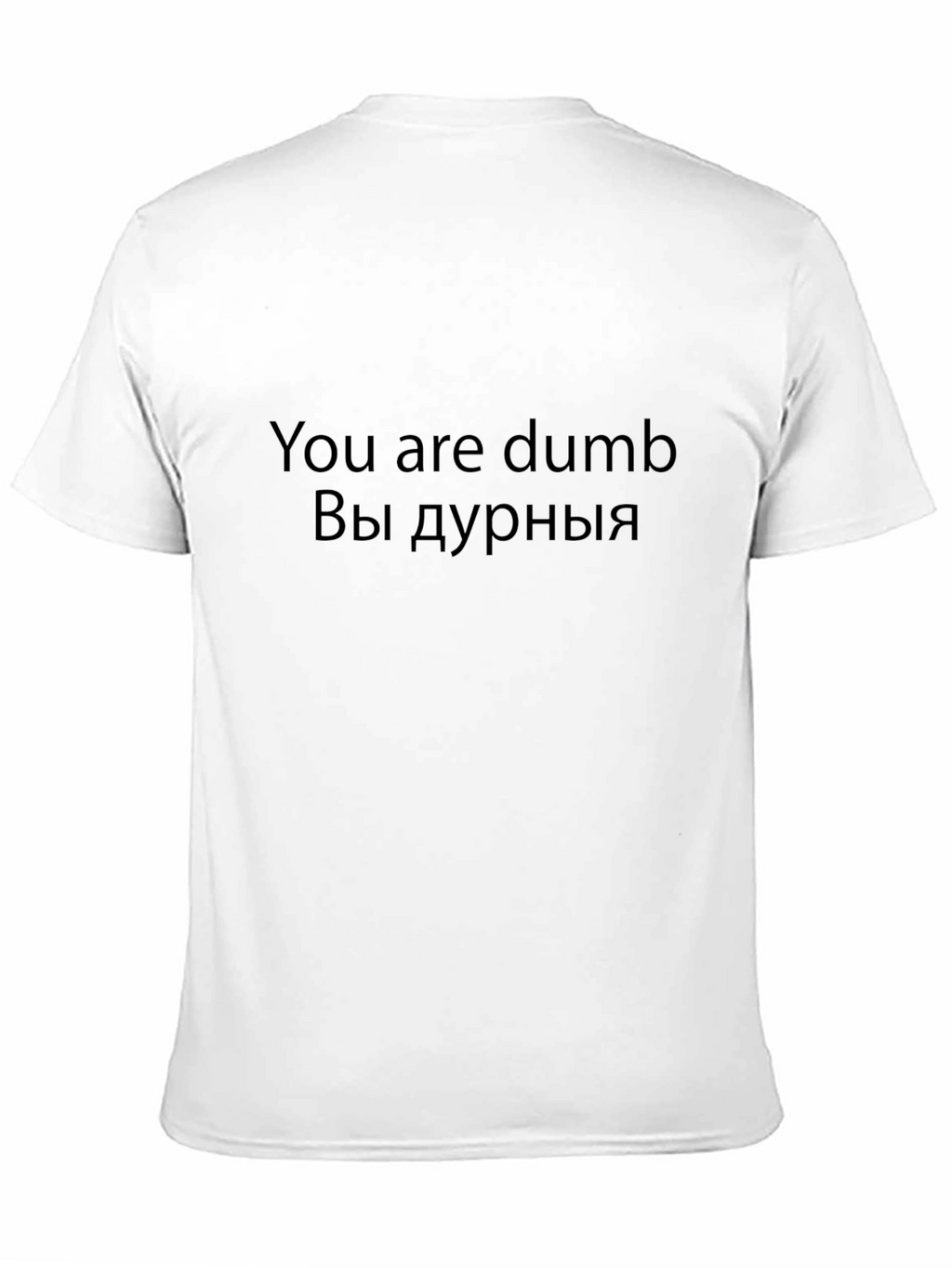 Funny You are dumb T-Shirt