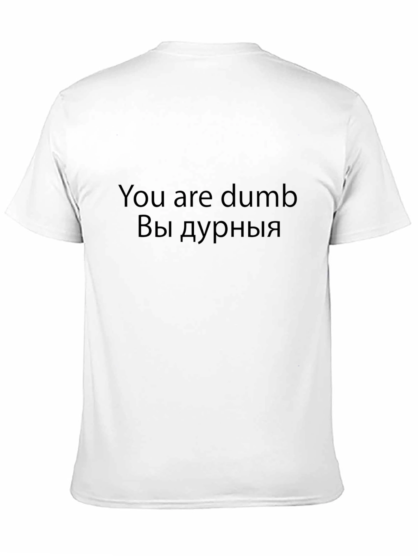 Funny You are dumb T-Shirt