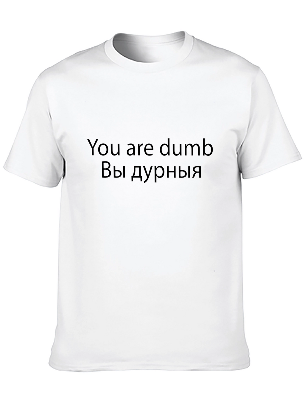 Funny You are dumb T-Shirt