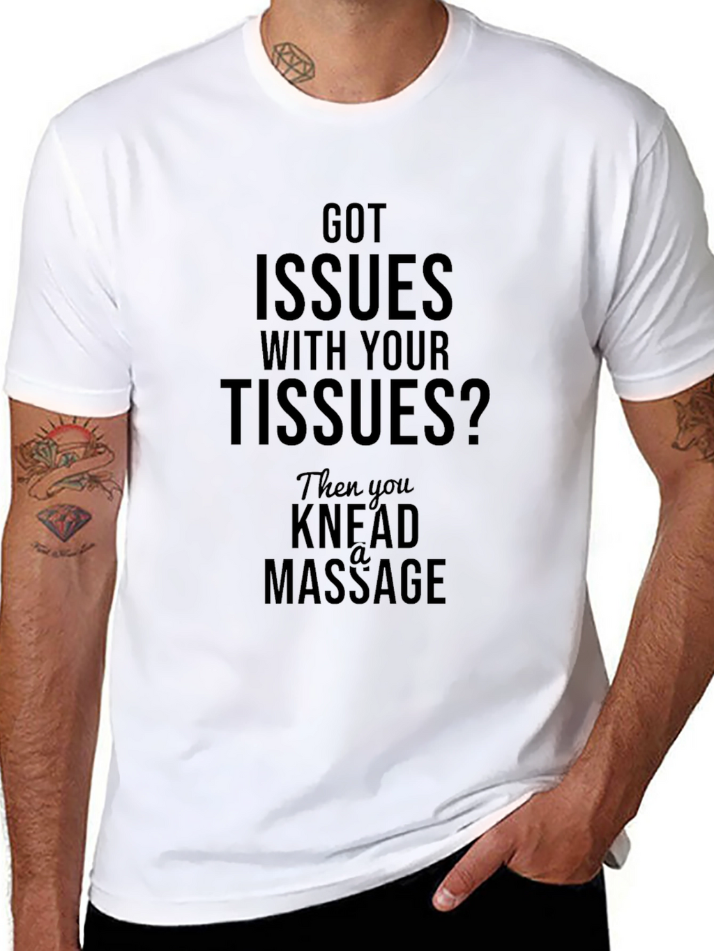 Got Issues? Knead A Massage T-Shirt