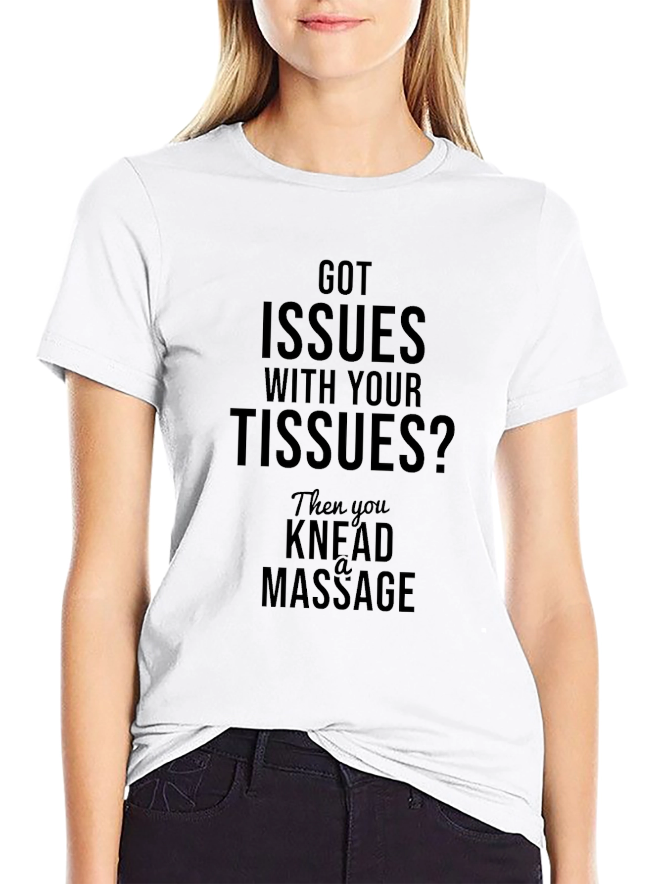Got Issues? Knead A Massage T-Shirt