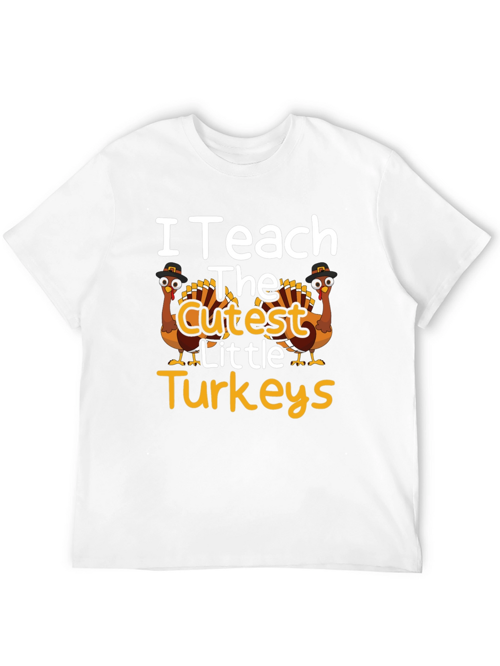 I Teach The Cutest Little Turkeys T-Shirt