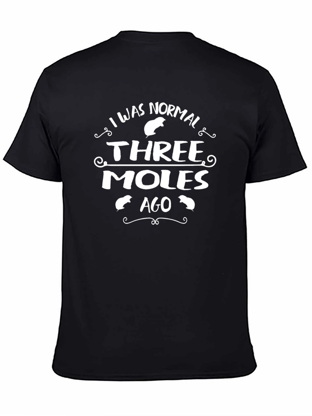 I Was Normal Three Moles Ago T-Shirt