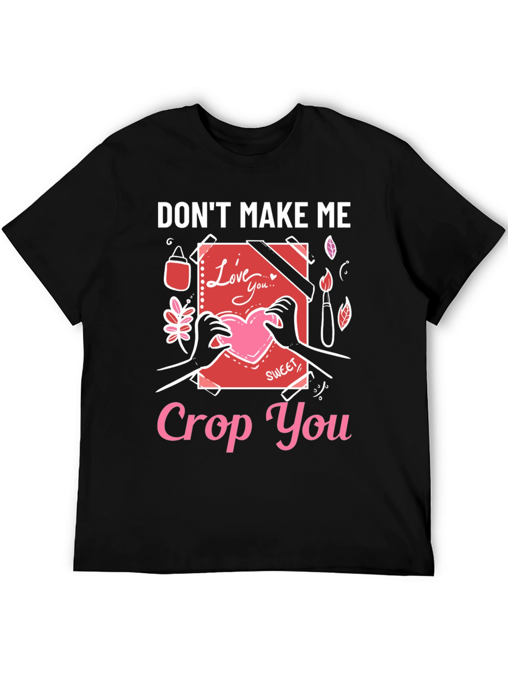 Dont Make Me Crop You - Novelty T-Shirt