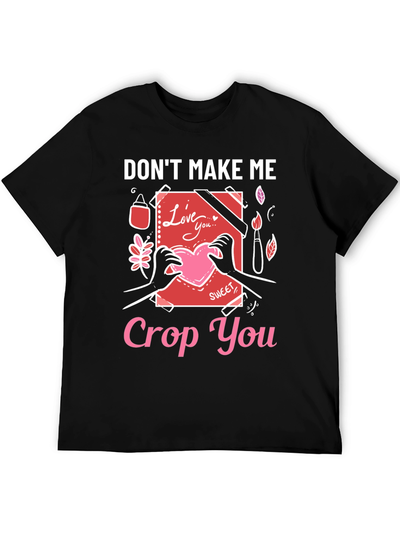 Dont Make Me Crop You - Novelty T-Shirt