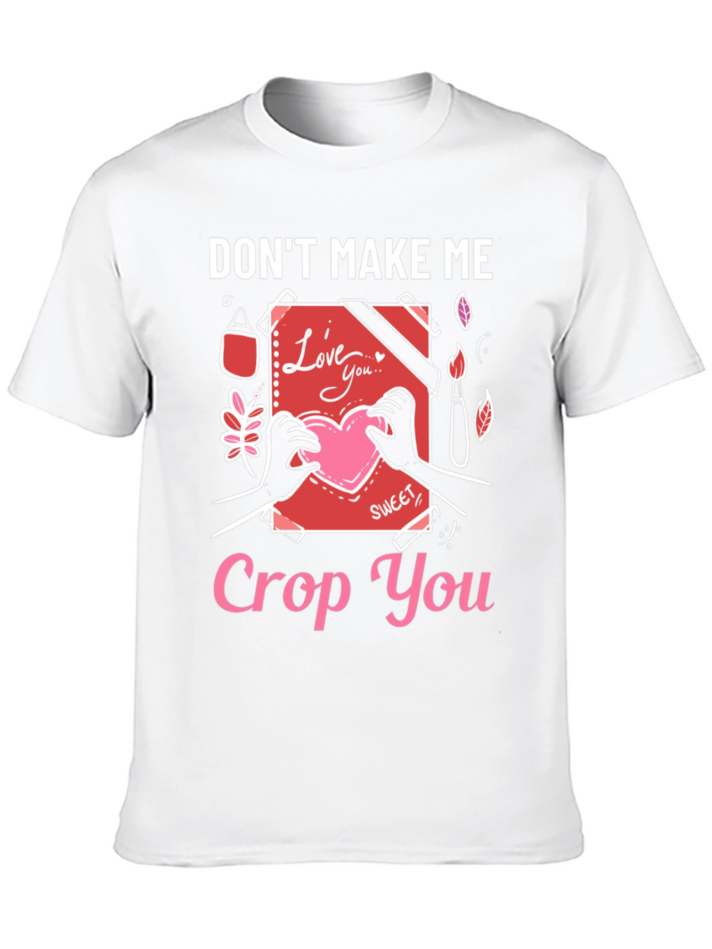 Dont Make Me Crop You - Novelty T-Shirt