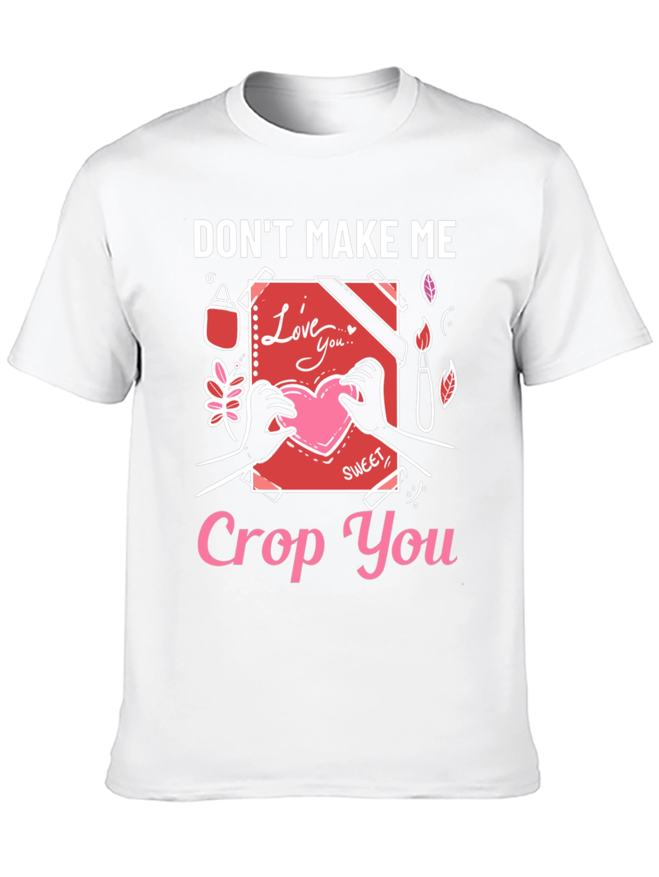 Dont Make Me Crop You - Novelty T-Shirt