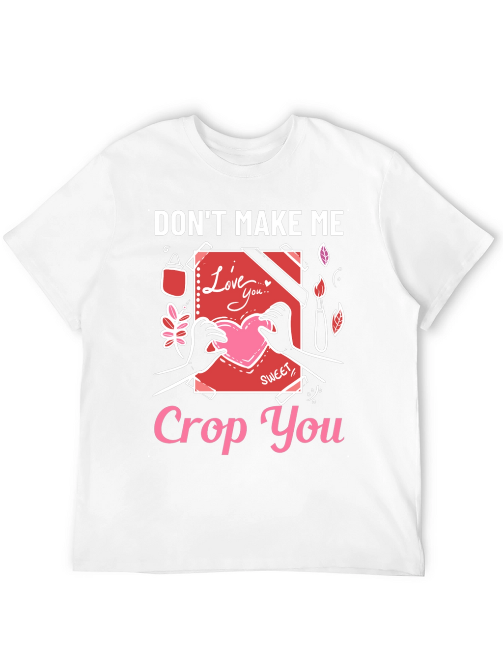 Dont Make Me Crop You - Novelty T-Shirt