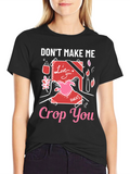 Dont Make Me Crop You - Novelty T-Shirt