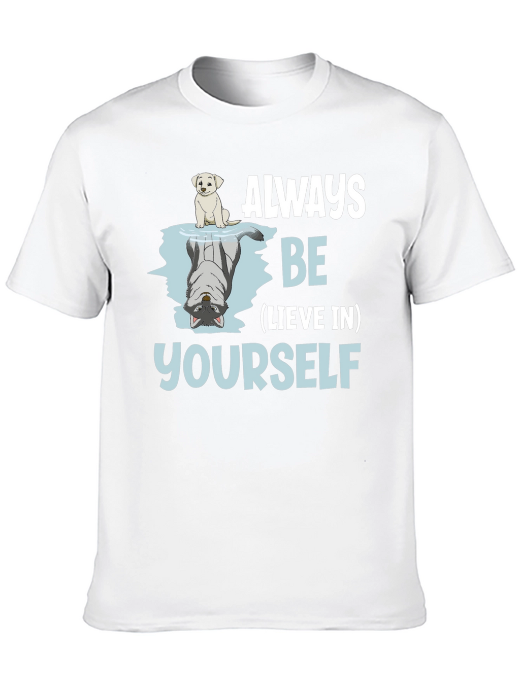 Always Be-lieve In Yourself Graphic T-Shirt