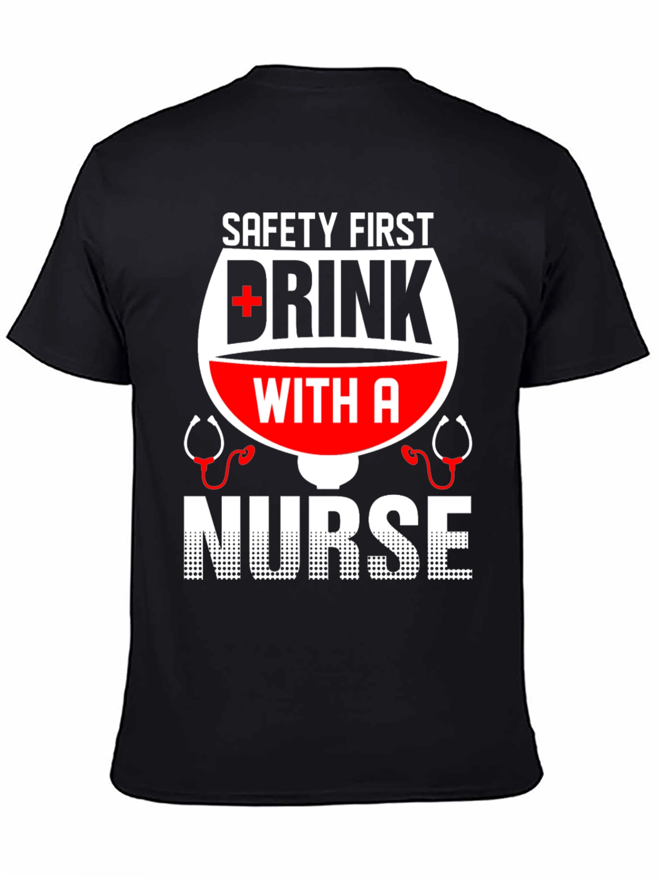 Safety First Drink with a Nurse T-Shirt