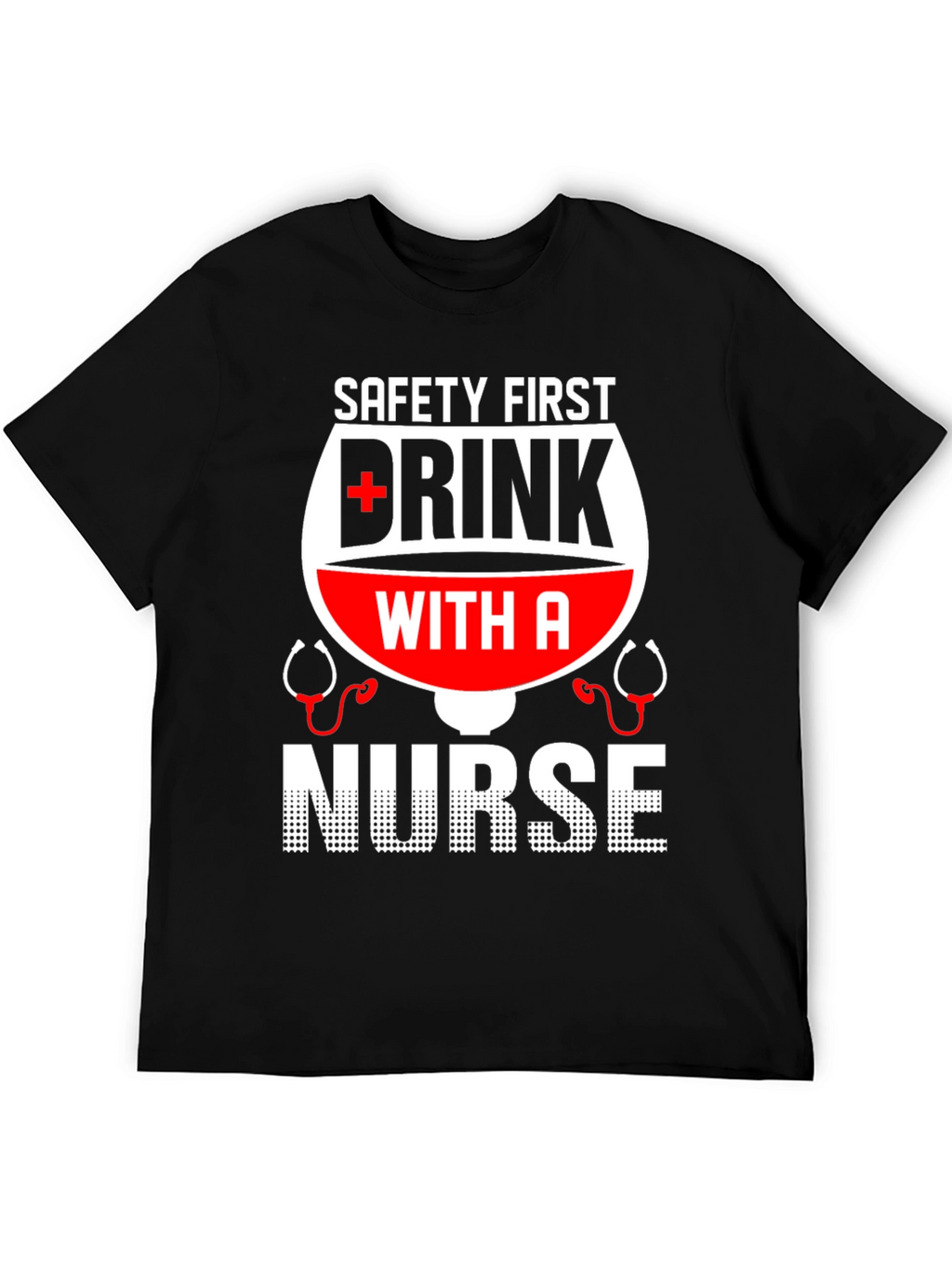 Safety First Drink with a Nurse T-Shirt