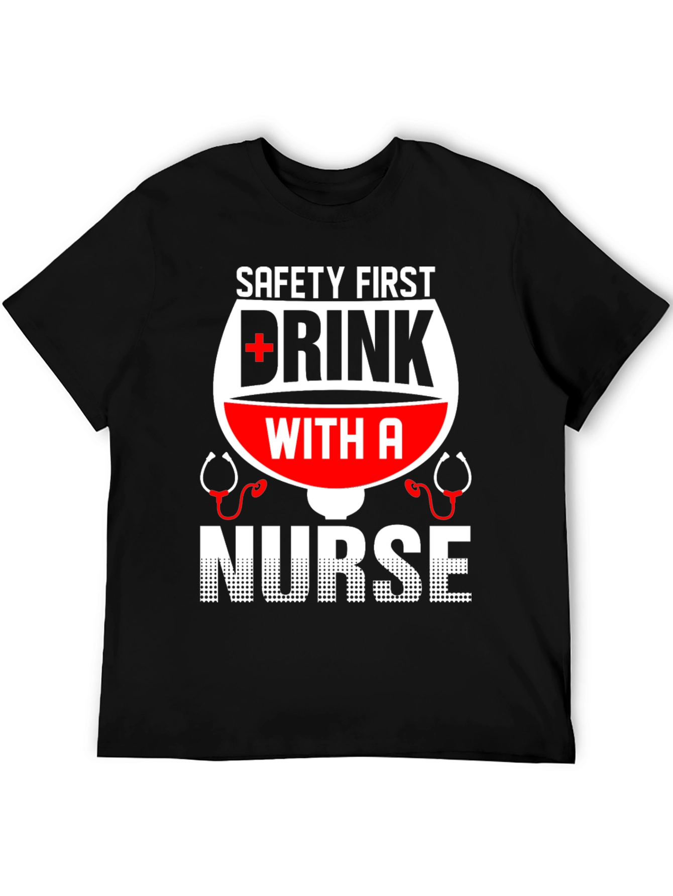 Safety First Drink with a Nurse T-Shirt