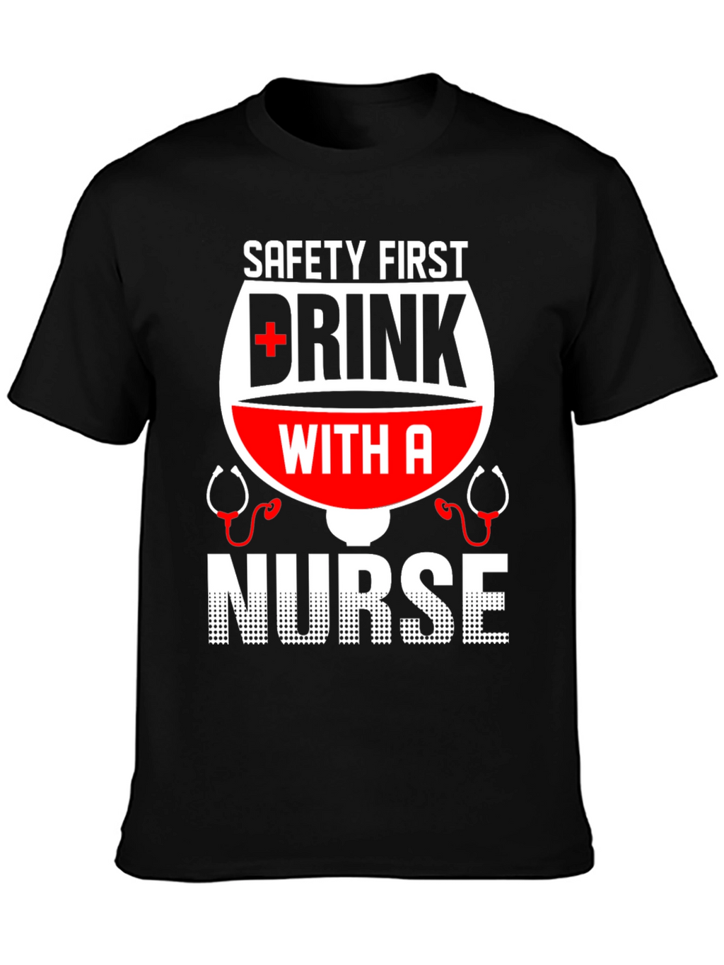 Safety First Drink with a Nurse T-Shirt