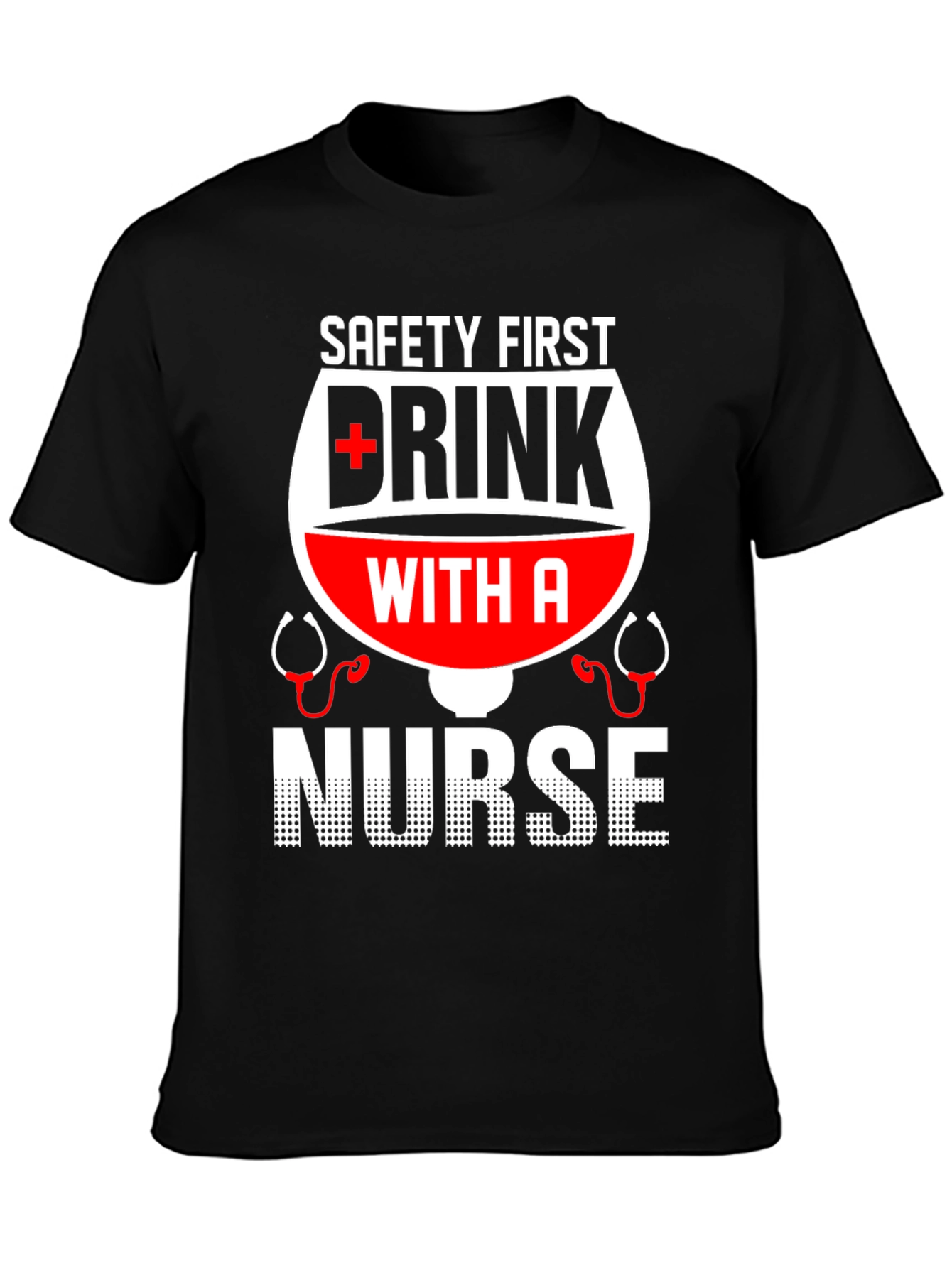 Safety First Drink with a Nurse T-Shirt