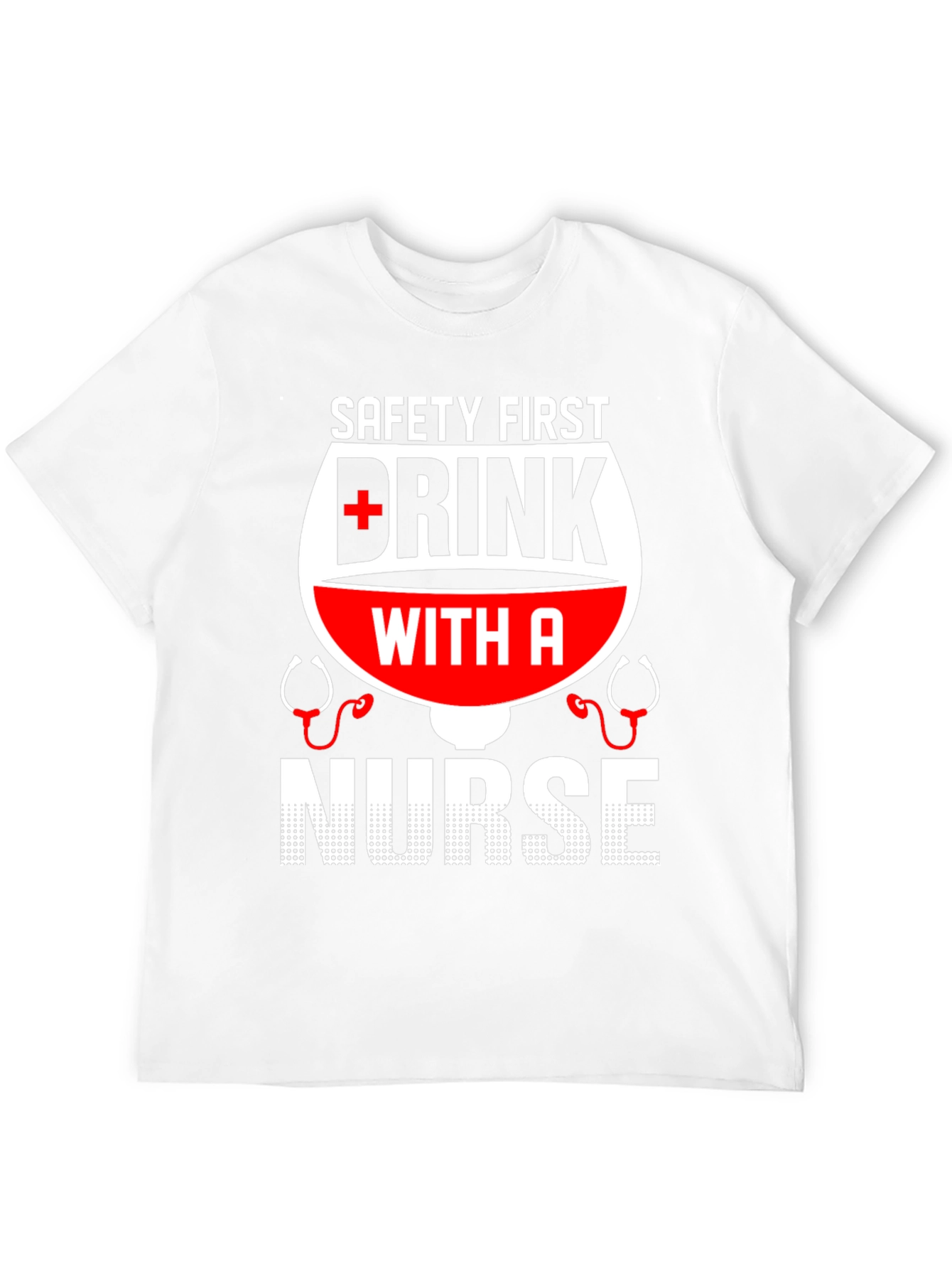 Safety First Drink with a Nurse T-Shirt