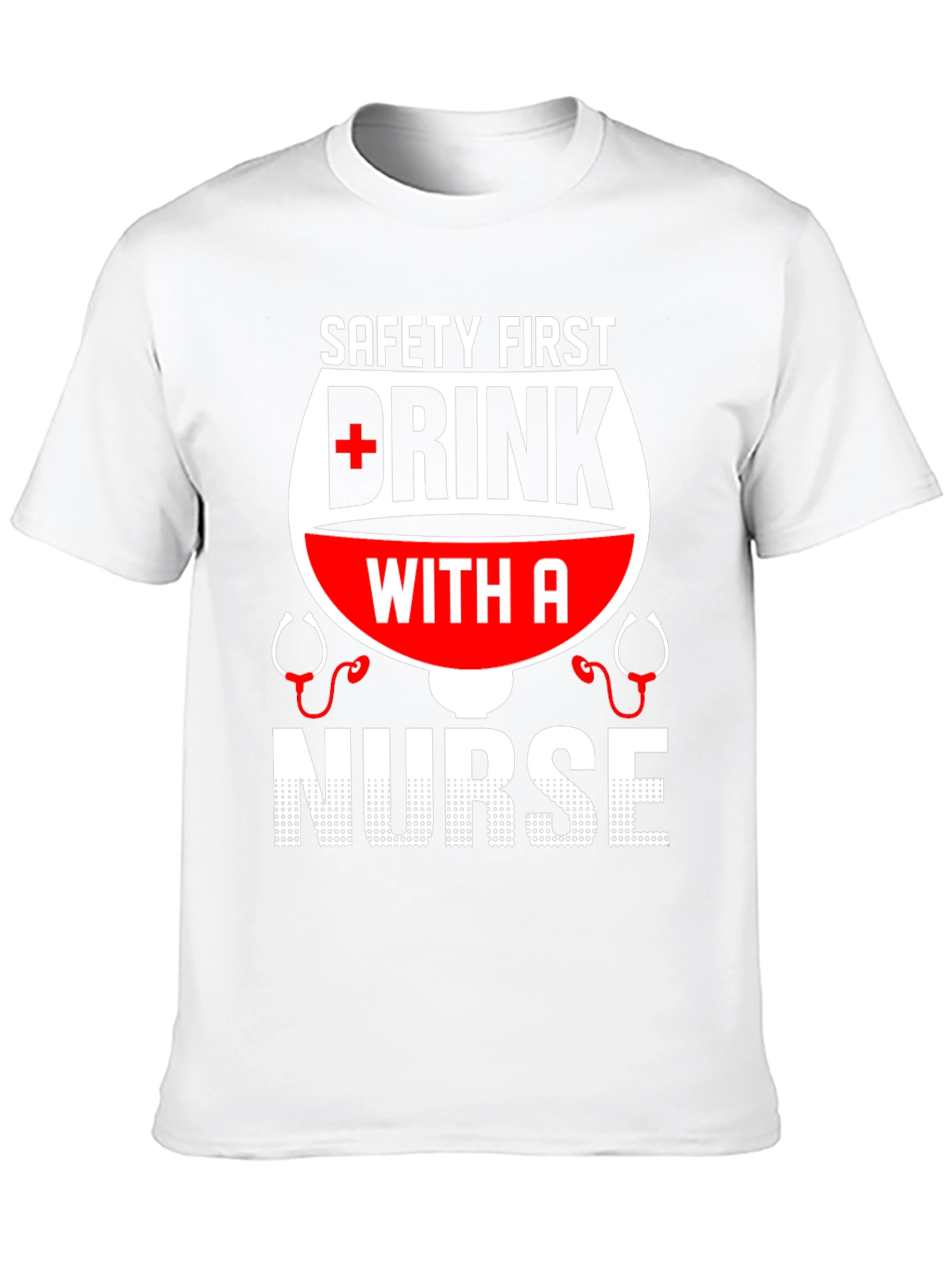 Safety First Drink with a Nurse T-Shirt