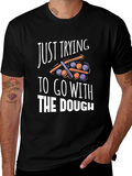 Funny Just Trying to Go With The Dough T-Shirt