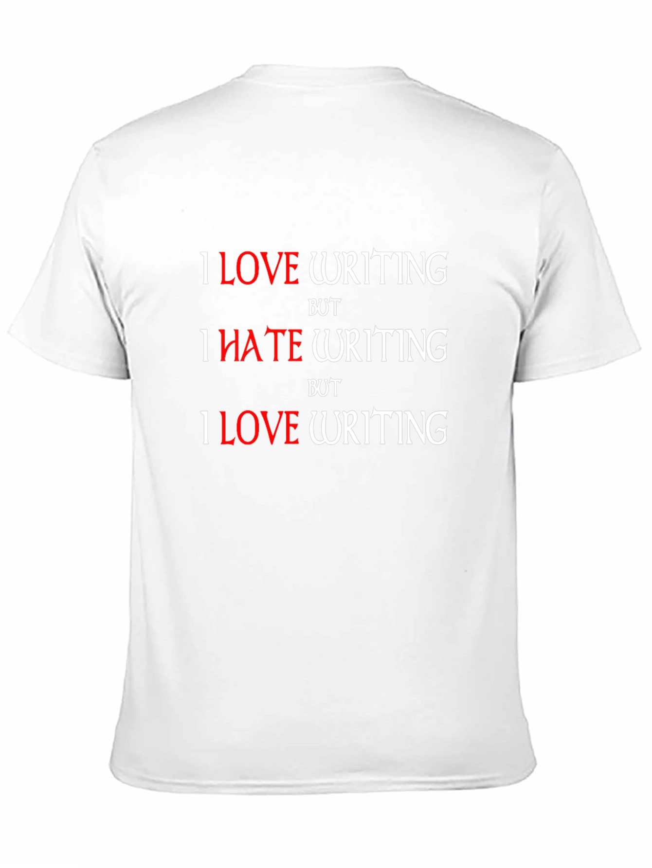I Love Writing T-Shirt - Humorous Writer Tee
