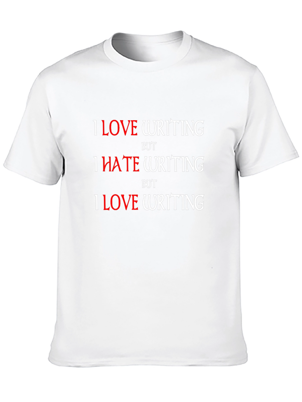 I Love Writing T-Shirt - Humorous Writer Tee