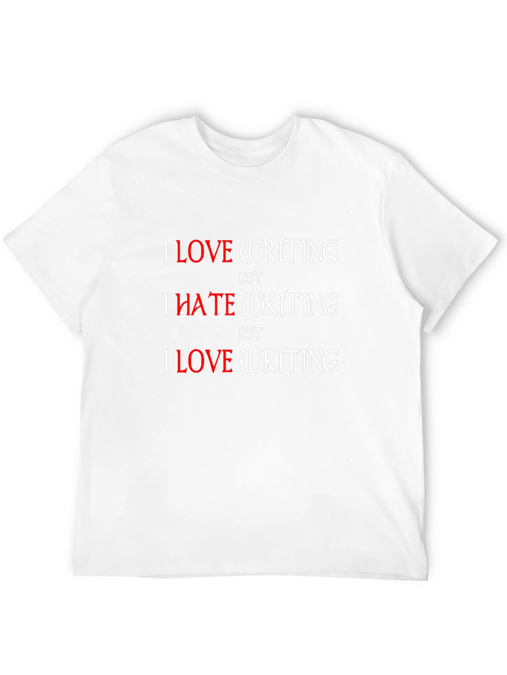 I Love Writing T-Shirt - Humorous Writer Tee