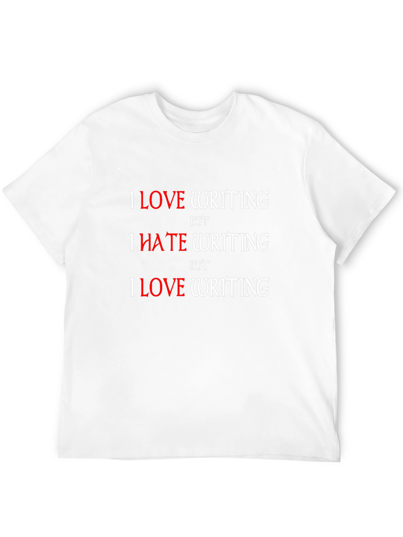 I Love Writing T-Shirt - Humorous Writer Tee