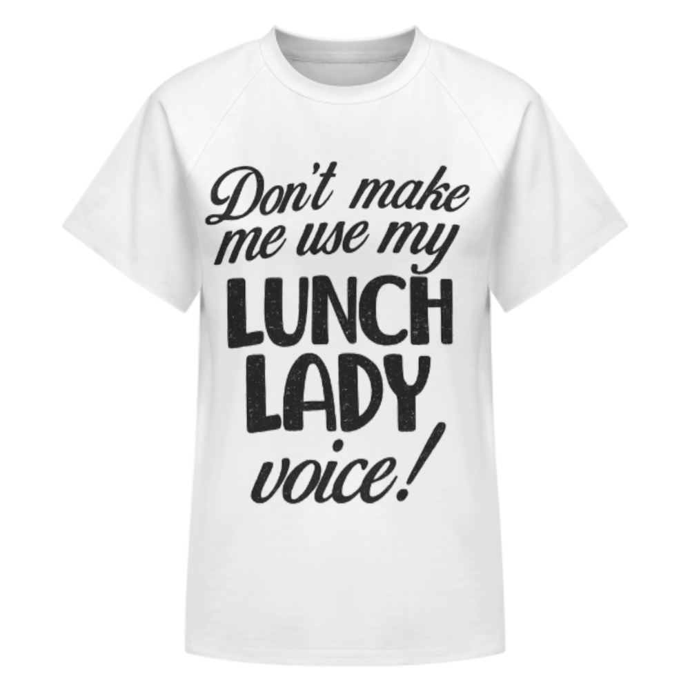 Don't Make Me Use My Lunch Lady Voice T-Shirt | Funny School Cafeteria Staff Graphic Tee(z902)