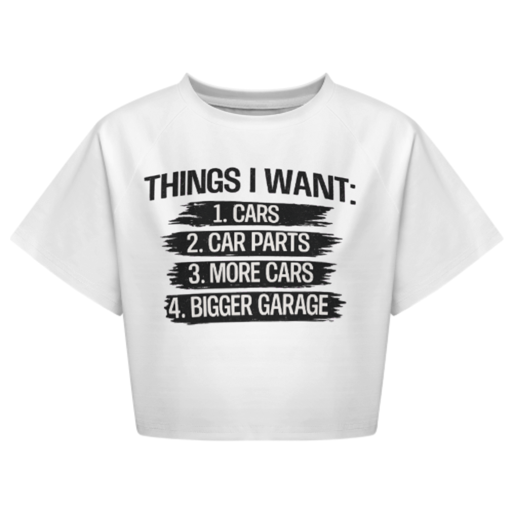 Things I Want: Cars, Car Parts & Bigger Garage Shirt | Funny Car Enthusiast Graphic Tee(z899)