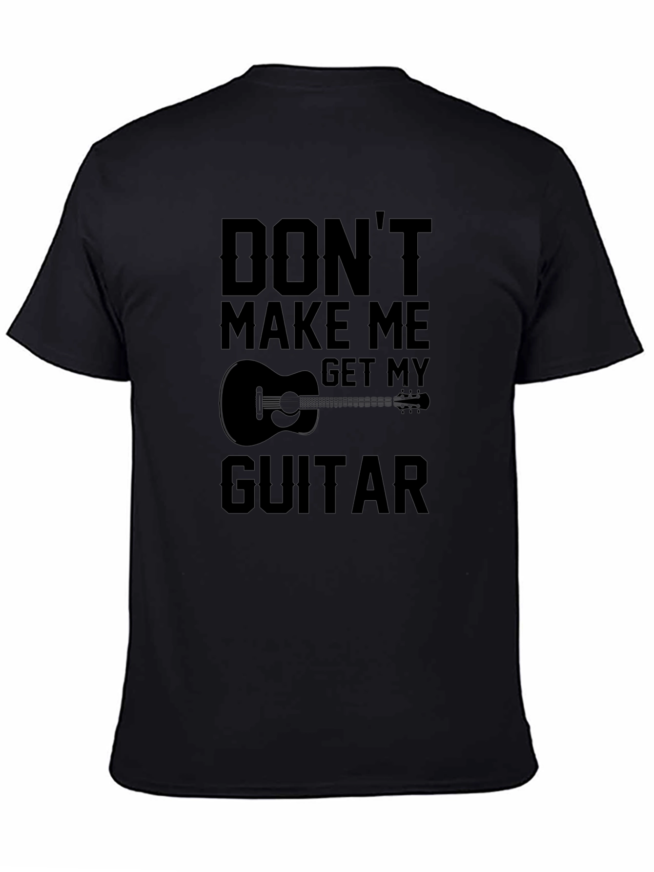 Dont Make Me Get My Guitar T-Shirt