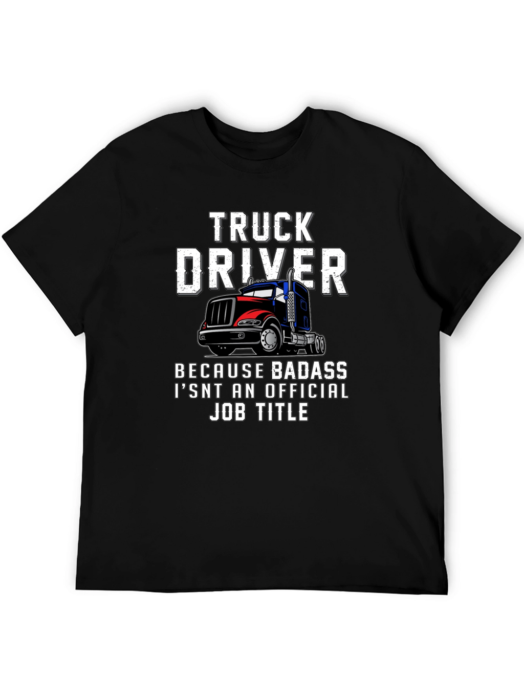 Truck Driver T-Shirt - Badass Job Title Tee