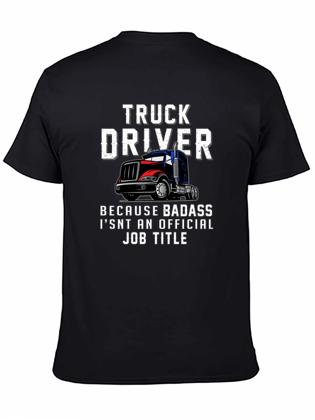 Truck Driver T-Shirt - Badass Job Title Tee